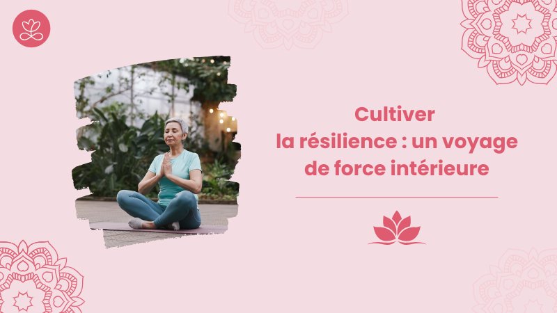 Cultiver la résilience : un voyage de force intérieure